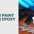 Can I Paint Over Epoxy Steps and Factors to Consider